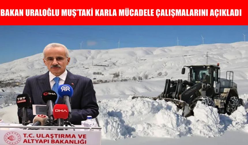 Ulaştırma Bakanı Uraloğlu: Karla mücadelede 7/24 teyakkuz halindeyiz