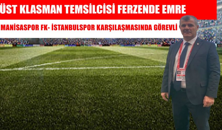 Muşlu üst klasman temsilci Emre, Manisa FK- İstanbulspor maçında görev alacak