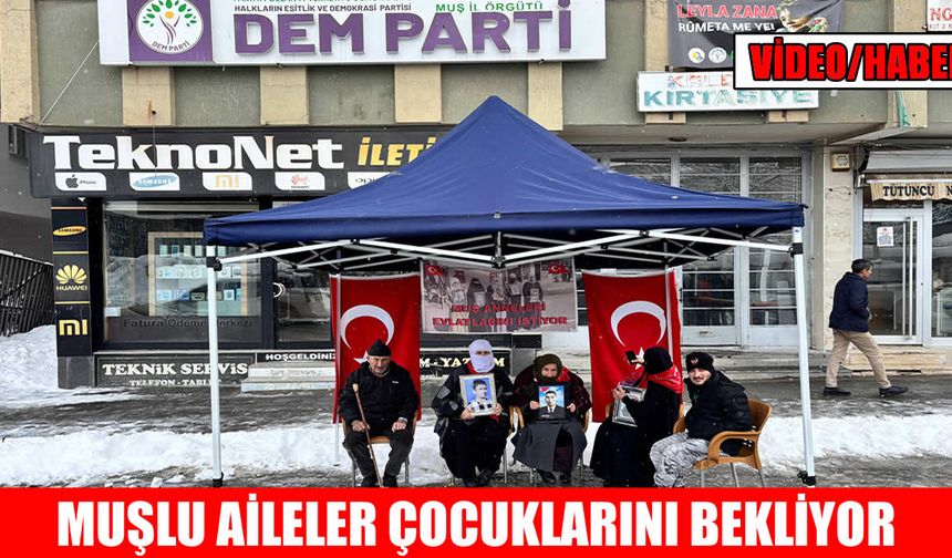 Muş’ta ailelerin bekleyişi devam ediyor