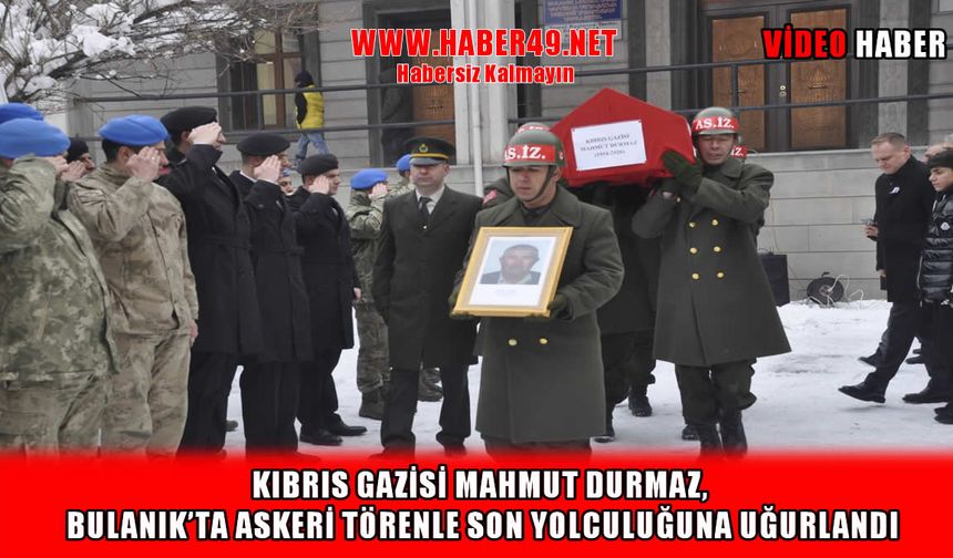 Kıbrıs gazisi Mahmut Durmaz, Bulanık’ta son yolculuğuna uğurlandı