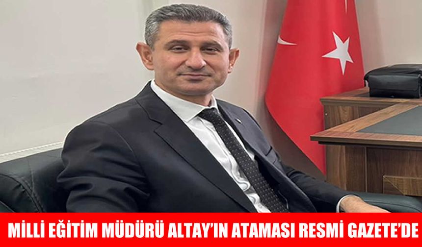 Resmi Gazete’de yayınlandı: Abdülkadir Altay asaleten Muş İl Milli Eğitim müdürü oldu