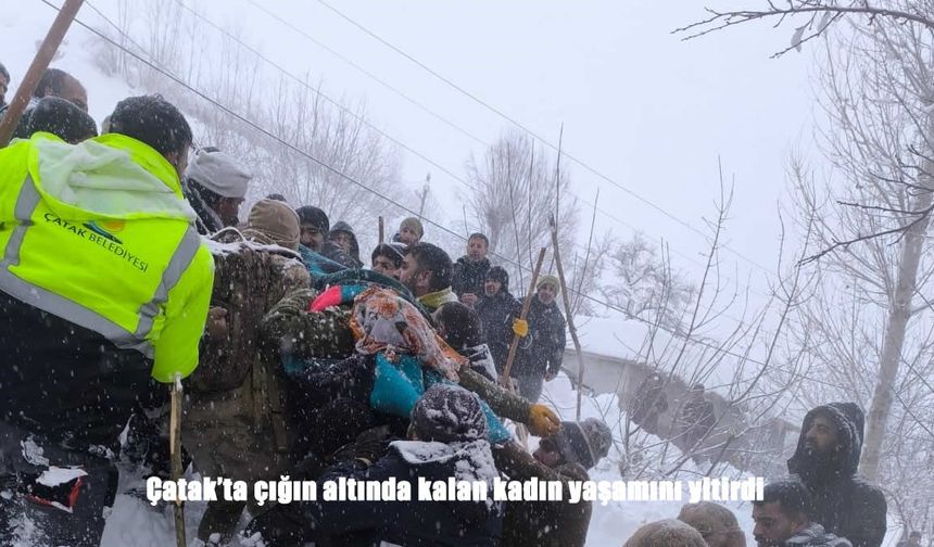 Çatak’ta çığın altında kalan kadın yaşamını yitirdi