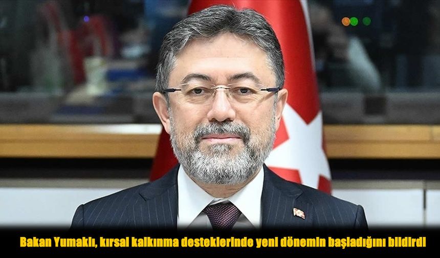 Bakan Yumaklı’dan Kırsala Müjde: Hibeler Yüzde 70’e Çıkıyor