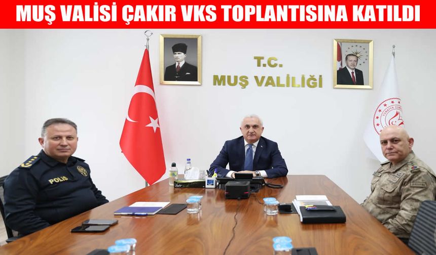 Muş Valisi Çakır, İçişleri Bakanlığı’nın VKS toplantısına katıldı