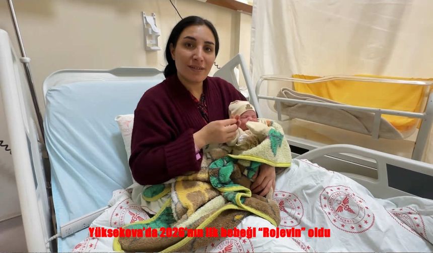 Yüksekova’da 2026’nın ilk bebeği Rojevin oldu