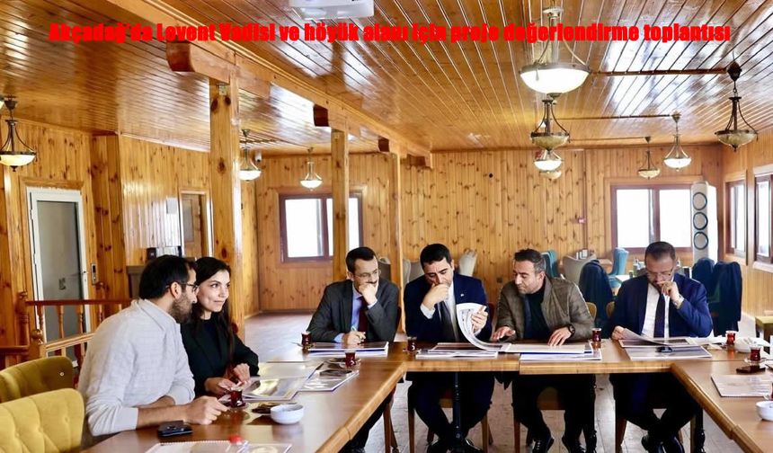 Akçadağ’da Levent Vadisi ve Höyük Alanı İçin Yeni Projeler Masaya Yatırıldı