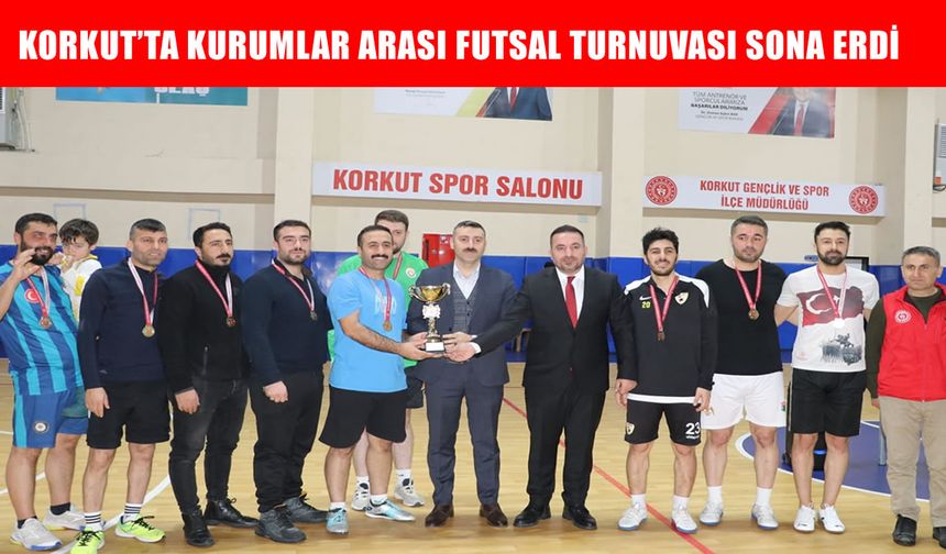 Korkut’ta düzenlenen 'Kurumlar Arası Futsal Turnuvası' sona erdi