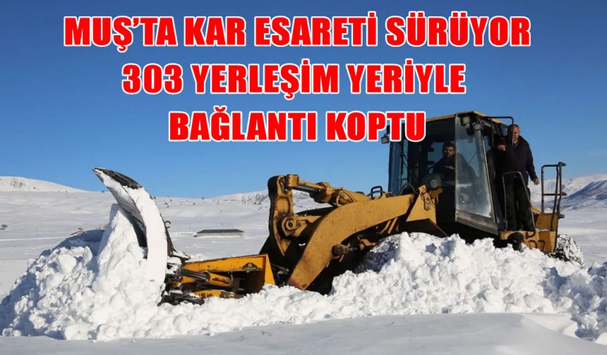 Muş’ta kar esareti sürüyor: 303 köy yolu ulaşıma kapalı