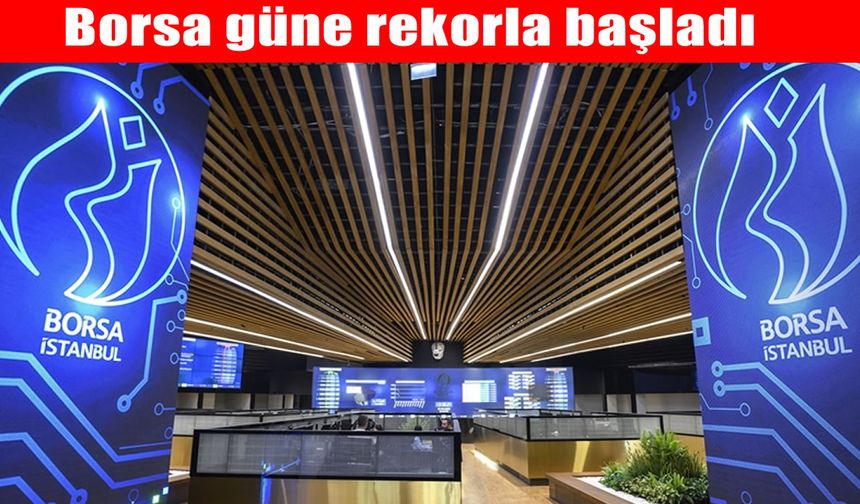 Borsa güne rekorla başladı