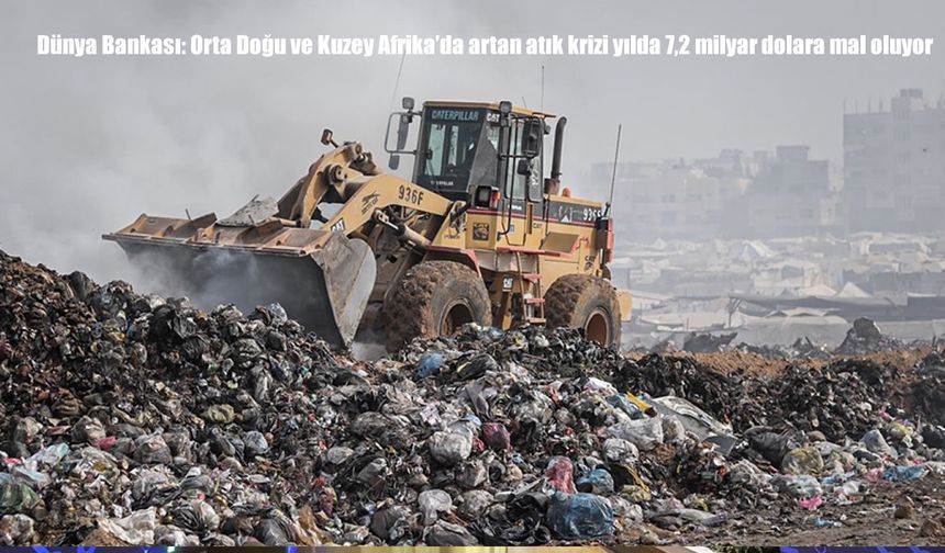 Dünya Bankası: Orta Doğu ve Kuzey Afrika'da artan atık krizi yılda 7,2 milyar dolara mal oluyor