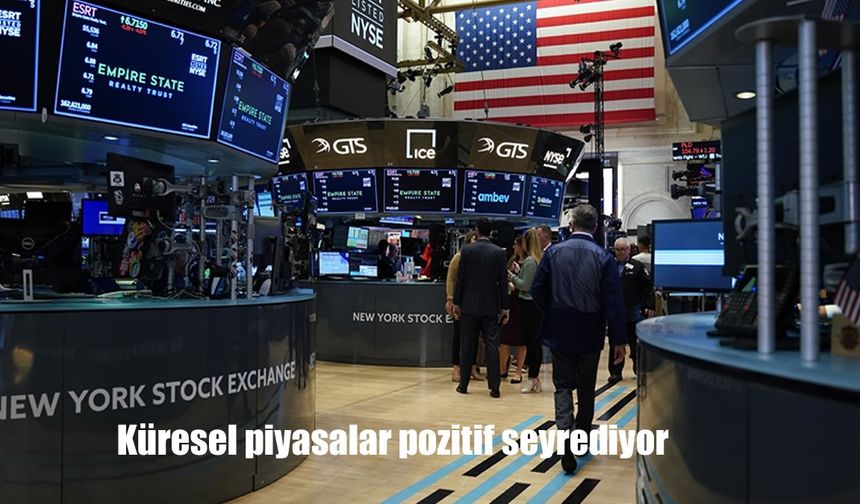 Küresel piyasalar pozitif seyrediyor