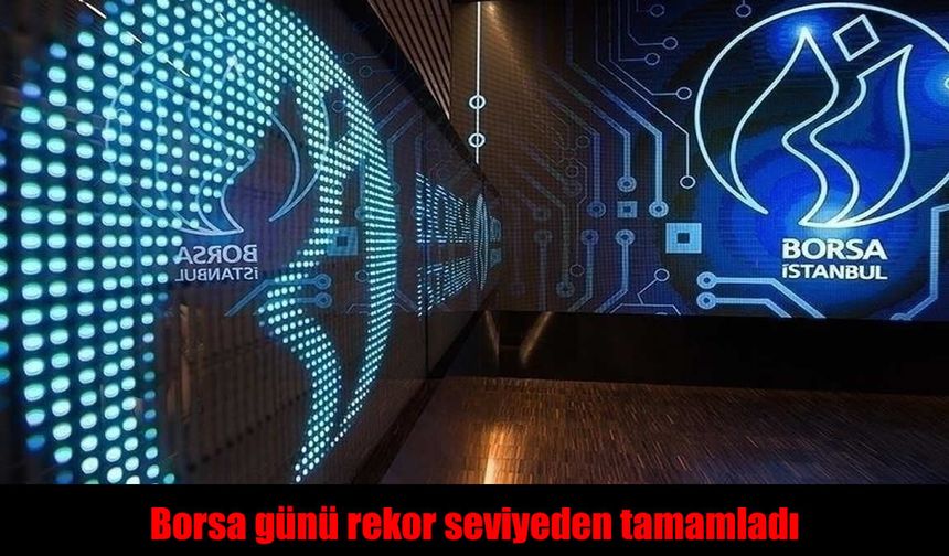 Borsa İstanbul’dan Tarihi Kapanış!