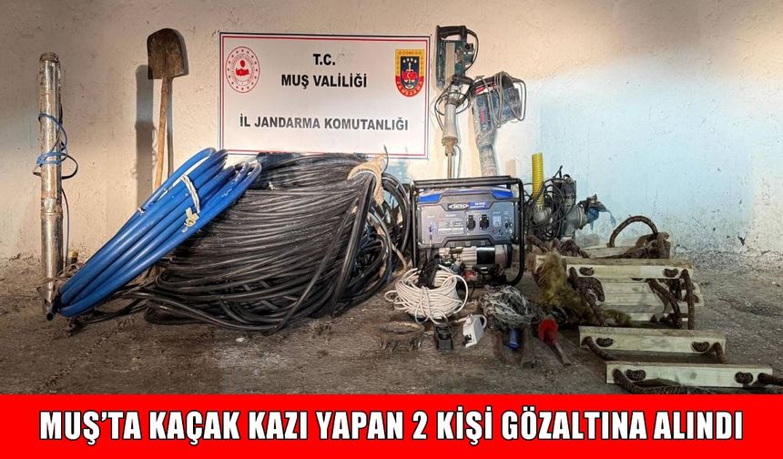 Muş’ta kaçak kazı operasyonu: 2 kişi gözaltına alındı
