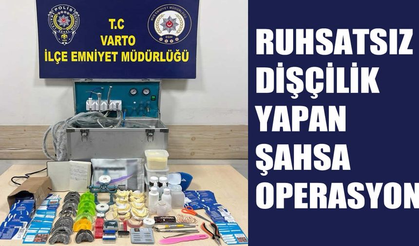 Muş’ta sahte diş hekimi operasyonu