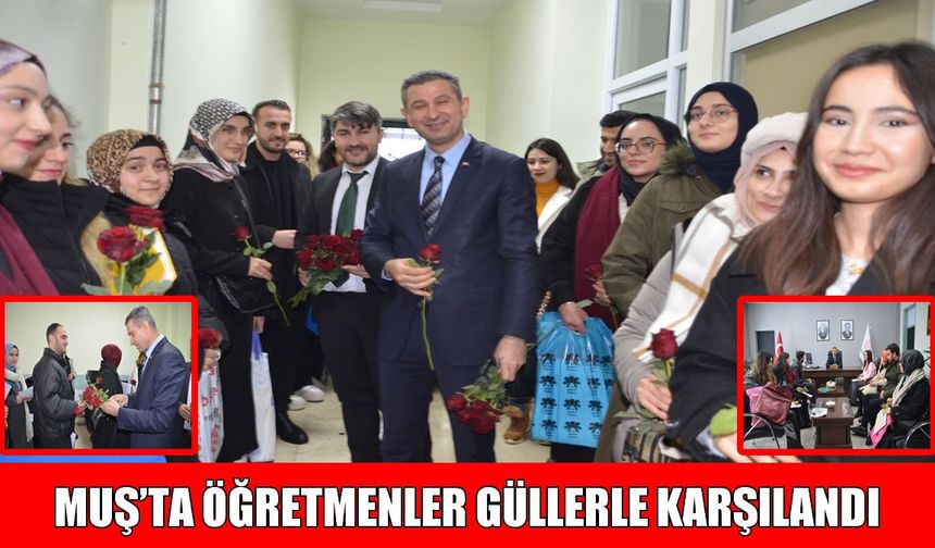 Muş’ta göreve yeni başlayan 463 öğretmen güllerle karşılandı