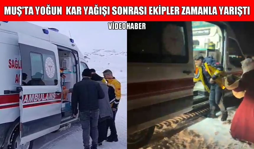 Muş İl Özel İdaresi ve sağlık ekipleri zamanla yarışıyor!