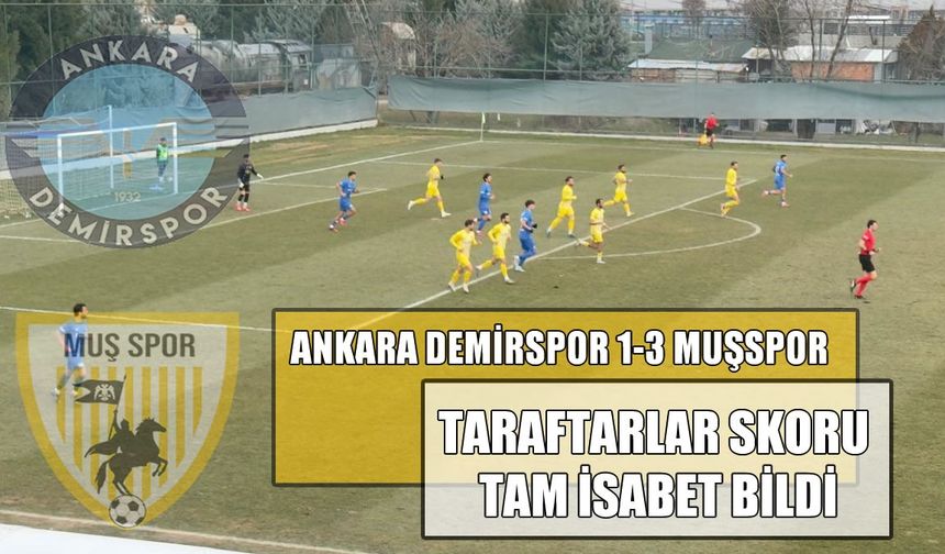 Muşspor Başkent’te coştu, taraftarlar skoru bildi: "Biz dememiş miydik?"