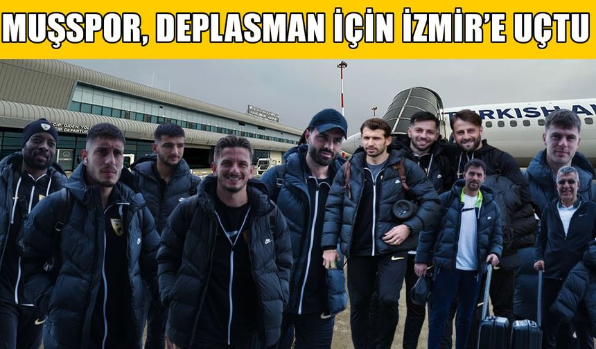 Muşspor, Aliağa FK maçı için İzmir'e uçtu