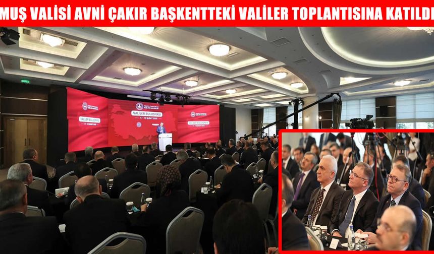 Muş Valisi Avni Çakır, Ankara’da düzenlenen Valiler Buluşması’na katıldı