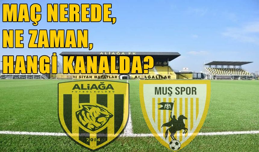 Muşspor-Aliağa FK maçı ne zaman, nerede, hangi kanalda?