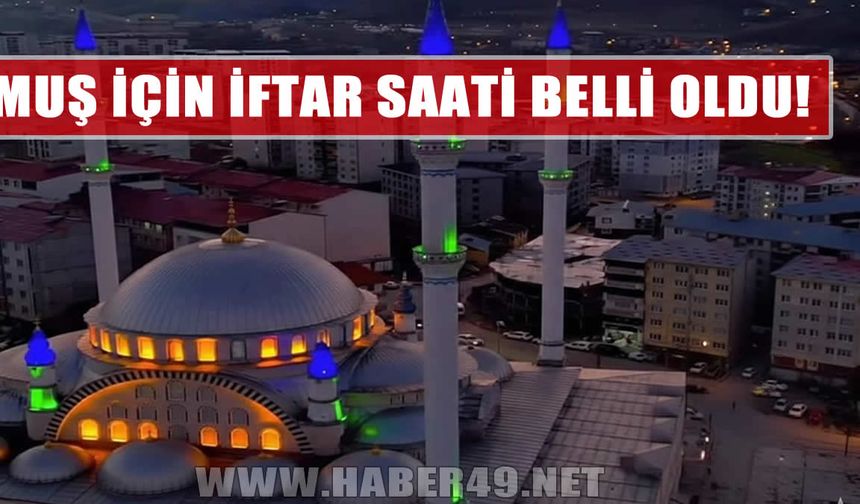 Muş’ta oruç saat kaçta açılacak? Akşam ezanı ne zaman okunacak?