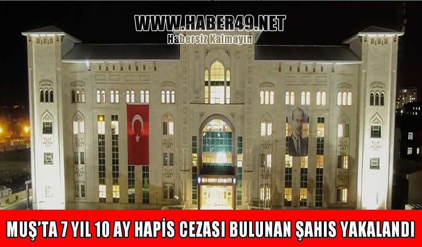 Muş’ta 7 yıl hapis cezasıyla aranan hırsızlık hükümlüsü yakalandı