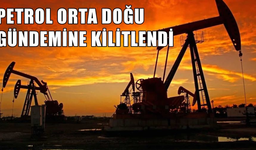 Petrol Orta Doğu gündemine kilitlendi: Brent 69 Doların üzerinde, WTI 64 Doları aştı