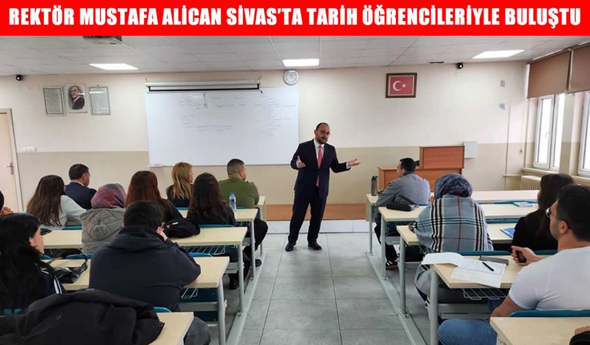 MAUN Rektörü Alican, Sivas’ta tarih öğrencileriyle buluştu