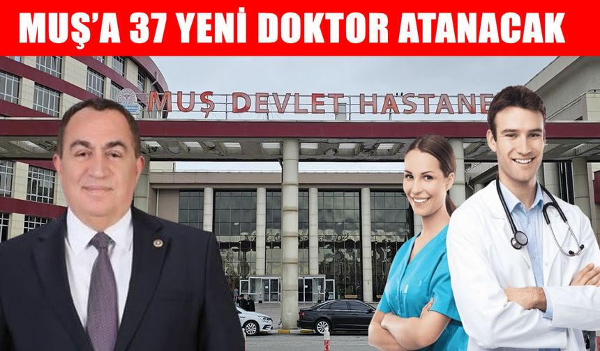 Muş sağlıkta güçleniyor: 37 yeni doktor kadrosu açıldı