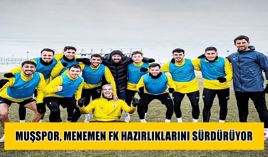 Muşspor’da Menemen FK mesaisi devam ediyor