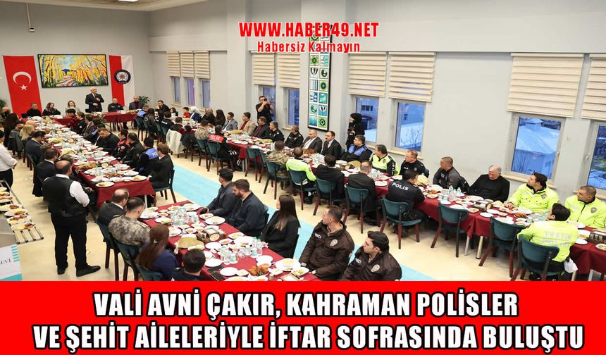 Muş Valisi Çakır’dan emniyet teşkilatı ve şehit ailelerine anlamlı iftar