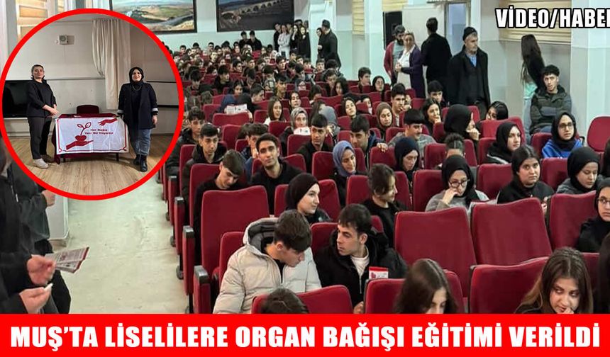 Muş’ta lise öğrencilerine organ bağışının önemi anlatıldı