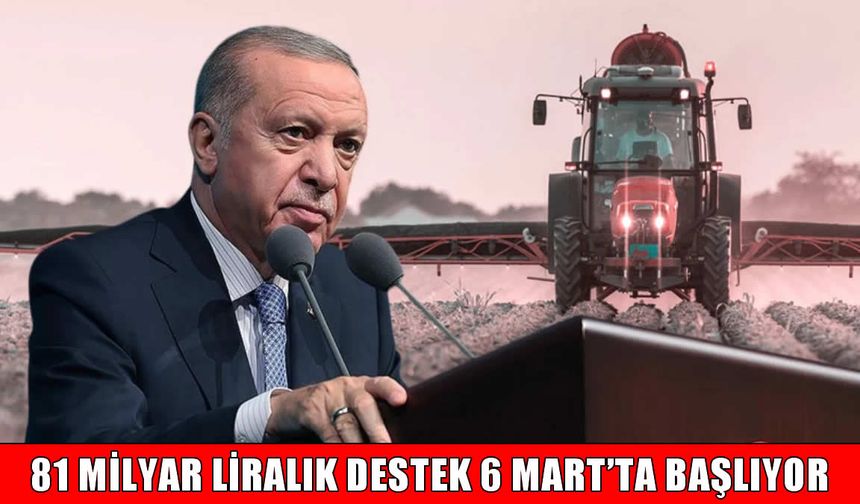 Cumhurbaşkanı Erdoğan: 81 Milyar Liralık Destek 6 Mart’ta Başlıyor
