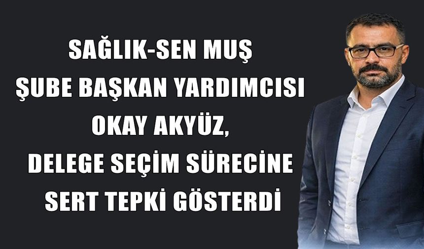 Sağlık-Sen Muş Şubesi’nde "Fırsatçılık" gerginliği: Başkan yardımcısı Akyüz’den sert açıklama