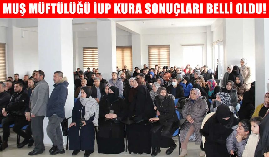 Muş'ta Müftülük İUP kura sonuçları açıklandı: İşte isim listesi