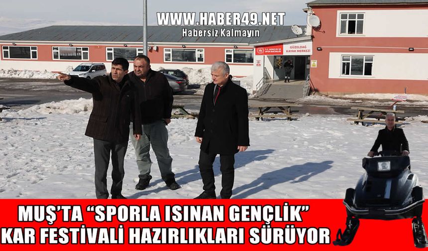 Muş kar festivaline hazır: İl Müdürü Kılıç çalışmaları yerinde inceledi