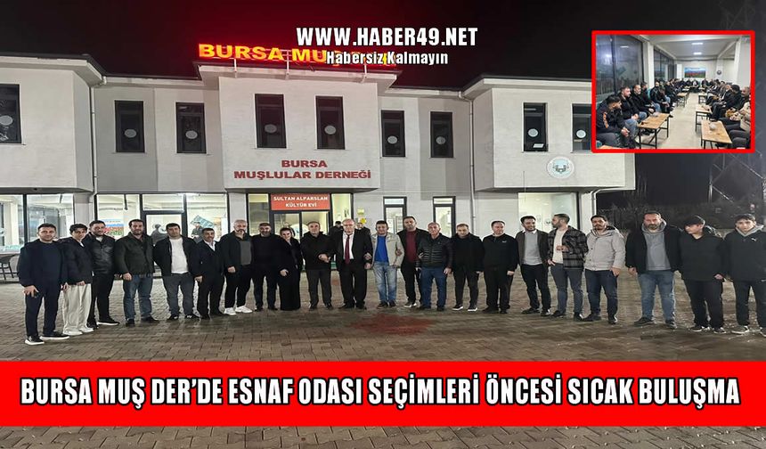 Bursa Muş-Der’de esnaf odası seçimleri öncesi anlamlı buluşma