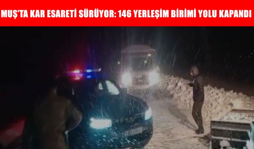 Muş’ta kar 146 köy yolunu kapattı, 66 yerleşim birimi elektriksiz bıraktı