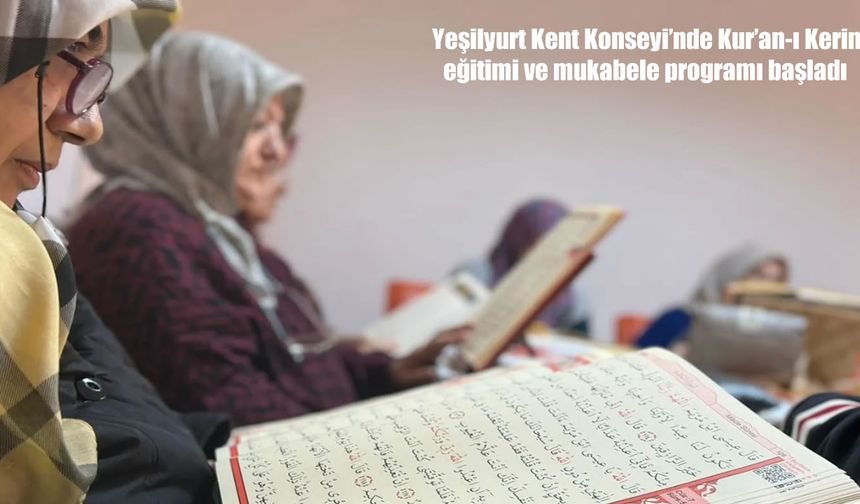 Yeşilyurt Kent Konseyi’nde Kur’an-ı Kerim Eğitimi ve Mukabele Başladı