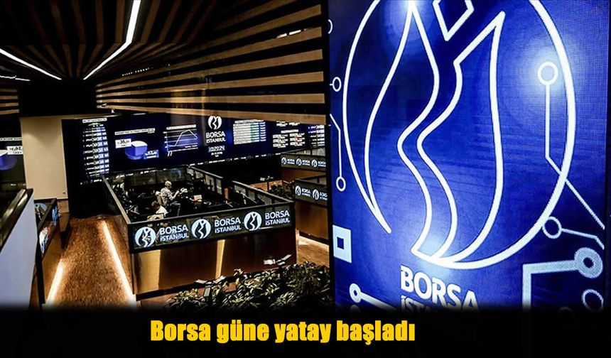 Borsa İstanbul Güne Durgun Başladı