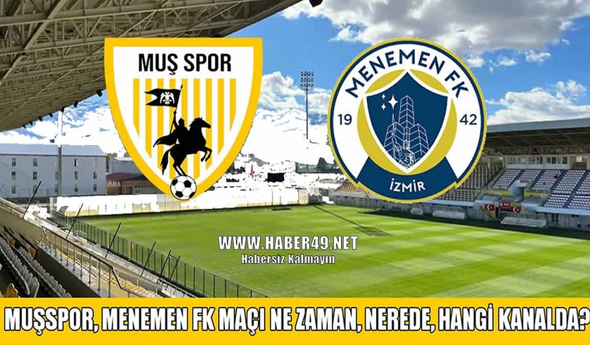 Muşspor, Menemen FK maçı ne zaman, nerede, hangi kanalda?