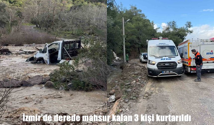 Sağanak İzmir’i vurdu: Dere taştı, 3 kişi mahsur kaldı