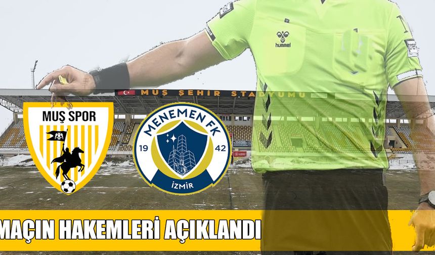 Muşspor-Menemen FK maçının hakemleri açıklandı