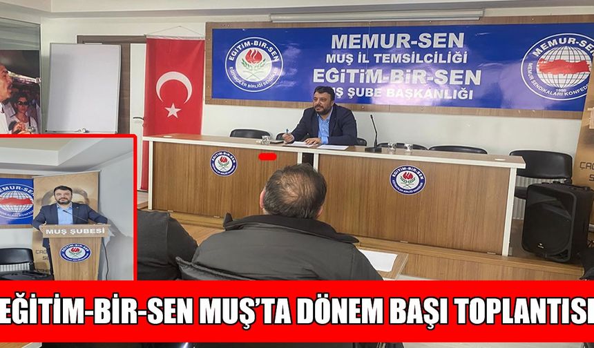 Muş Eğitim-Bir-Sen'den dönem başı toplantısı: “Hak, özgürlük ve liyakat mücadelemiz sürecek”