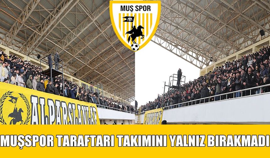 Muşspor tribünleri kapalı gişe: Taraftar desteği alkış topladı
