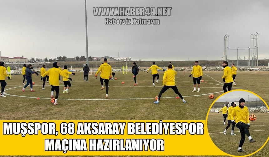 Muşspor, Aksaray maçı için tempo artırdı