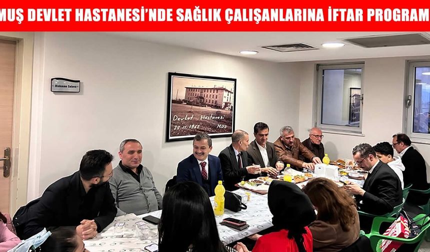 Muş İl Sağlık Müdürü Ömür, sağlık çalışanlarıyla iftar yaptı