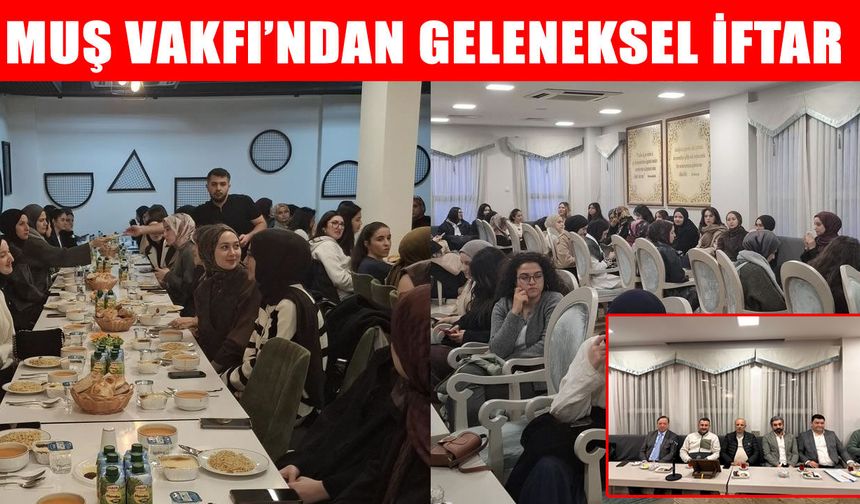 Muş Vakfı’ndan geleneksel iftar: Geleceğin vizyonu gençlerle şekilleniyor