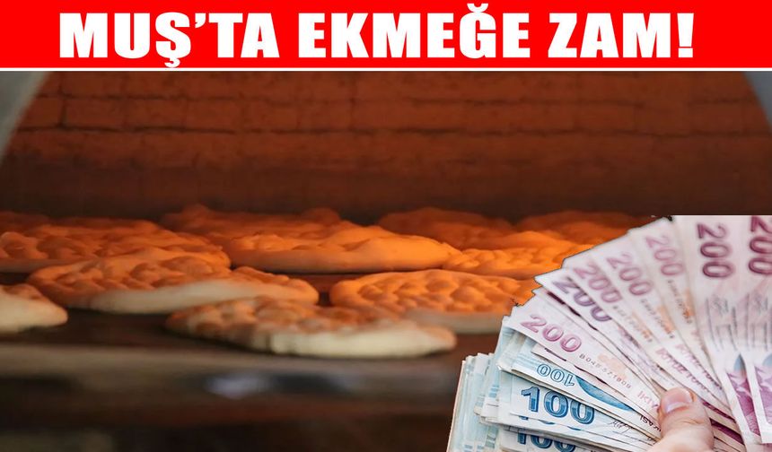 Muş’ta ekmeğe zam geldi: Fırıncılar 'bayram' jesti yaptı