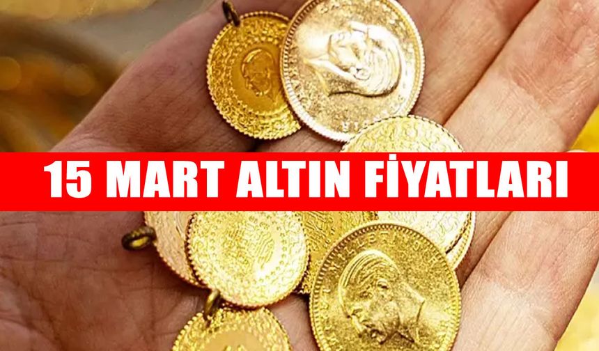 15 Mart 2026 Altın fiyatları: Gram, Çeyrek ve Cumhuriyet Altınında son durum
